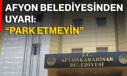 Afyon Belediyesinden Uyarı: “ Park Etmeyin”