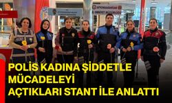 Polis kadına şiddetle mücadeleyi açtıkları stant ile anlattı