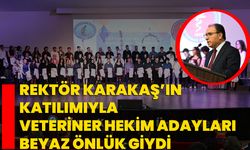 Rektör Karakaş’ın Katılımıyla Veteriner Hekim Adayları Beyaz Önlük Giydi