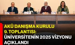 AKÜ Danışma Kurulu 9. Toplantısı: Üniversitenin 2025 Vizyonu Açıklandı