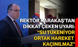 Rektör Karakaş’tan Dikkat Çeken Uyarı: “Su Tükeniyor, Ortak Hareket Kaçınılmaz”