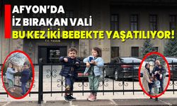 Afyon’da İz Bırakan Vali, Bu Kez İki Bebekte Yaşatılıyor!