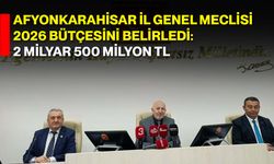 Afyonkarahisar İl Genel Meclisi 2026 Bütçesini Belirledi: 2 Milyar 500 Milyon TL
