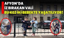 Afyon’da İz Bırakan Vali, Bu Kez İki Bebekte Yaşatılıyor!