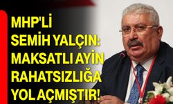 MHP'li Semih Yalçın: Maksatlı Ayin, Rahatsızlığa Yol Açmıştır!