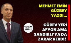 Mehmet Emin Güzbey Yazdı… Görev Yeri Afyon Ama, Sandıklı’ya da Zarar Verdi!