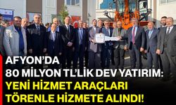 Afyon’da 80 Milyon TL’lik Dev Yatırım: Yeni Hizmet Araçları Törenle Hizmete Alındı!
