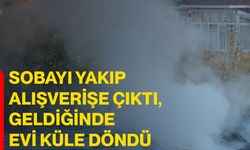 Sobayı yakıp alışverişe çıktı, geldiğinde evi küle döndü