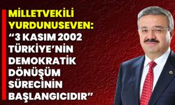 Milletvekili Yurdunuseven: “3 Kasım 2002, Türkiye’nin demokratik dönüşüm sürecinin başlangıcıdır”