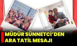 Müdür Sünnetci’den Ara Tatil Mesajı