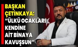 Başkan Çetinkaya: “Ülkü Ocakları Kendine Ait Binaya Kavuşsun”