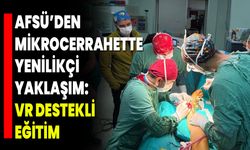 AFSÜ’den Mikrocerrahette Yenilikçi Yaklaşım: VR Destekli Eğitim
