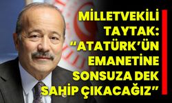 Milletvekili Taytak: “Atatürk’ün Emanetine Sonsuza Dek Sahip Çıkacağız”