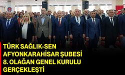 Türk Sağlık-Sen Afyonkarahisar Şubesi 8. Olağan Genel Kurulu Gerçekleşti
