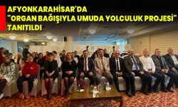 Afyonkarahisar'da "Organ Bağışıyla Umuda Yolculuk Projesi" tanıtıldı