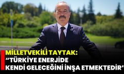Milletvekili Taytak: “Türkiye Enerjide Kendi Geleceğini İnşa Etmektedir”