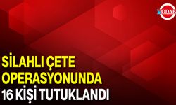Silahlı Çete Operasyonunda 16 Kişi Tutuklandı