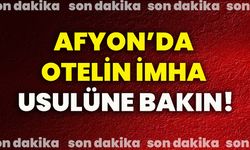 Afyon’da otelin imha usulüne bakın!