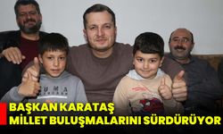 Başkan Karataş Millet Buluşmalarını Sürdürüyor