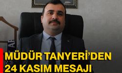 Müdür Tanyeri’den 24 Kasım Mesajı