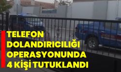 Telefon dolandırıcılığı operasyonunda 4 kişi tutuklandı