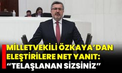 Milletvekili Özkaya’dan Eleştirilere Net Yanıt: “Telaşlanan Sizsiniz”
