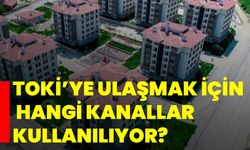 TOKİ’ye Ulaşmak İçin Hangi Kanallar Kullanılıyor?