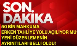 50 Bin Mahkuma Erken Tahliye Yolu Açılıyor Mu? Yeni Düzenlemenin Ayrıntıları Belli Oldu!