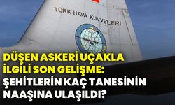 Düşen askeri uçakla ilgili son gelişme: Şehitlerin kaç tanesinin naaşına ulaşıldı?