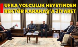 Ufka Yolculuk Heyetinden Rektör Karakaş’a Ziyaret