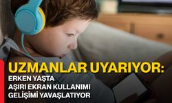 Uzmanlar Uyarıyor: Erken Yaşta Aşırı Ekran Kullanımı Gelişimi Yavaşlatıyor