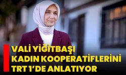 Vali Yiğitbaşı Kadın Kooperatiflerini TRT 1’de Anlatıyor