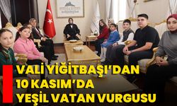 Vali Yiğitbaşı’dan 10 Kasım’da Yeşil Vatan Vurgusu