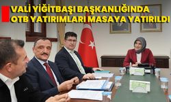 Vali Yiğitbaşı Başkanlığında OTB Yatırımları Masaya Yatırıldı