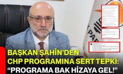 Başkan Şahin’den CHP Programına Sert Tepki: “Programa bak hizaya gel!”