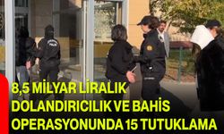 8,5 Milyar Liralık Dolandırıcılık ve Bahis Operasyonunda 15 Tutuklama