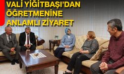 Vali Yiğitbaşı’dan Öğretmenine Anlamlı Ziyaret