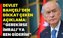 Devlet Bahçeli: “Gerekirse İmralı’ya Ben Giderim”
