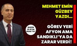Mehmet Emin Güzbey Yazdı… Görev Yeri Afyon Ama, Sandıklı’ya da Zarar Verdi!