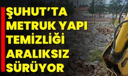 Şuhut’ta Metruk Yapı Temizliği Aralıksız Sürüyor