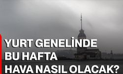 Yurt Genelinde Bu Hafta Hava Nasıl Olacak?