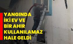 Yangında iki ev ve bir ahır kullanılamaz hale geldi