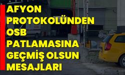 Afyon Protokolünden OSB Patlamasına Geçmiş Olsun Mesajları