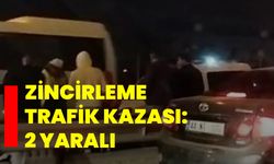 Zincirleme trafik kazası: 2 yaralı