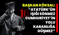 Başkan Köksal: “Atatürk’ün ışığı sönmez, Cumhuriyet’in yolu karanlığa düşmez”