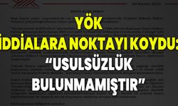 YÖK, İddialara Noktayı Koydu: “Usulsüzlük Bulunmamıştır”