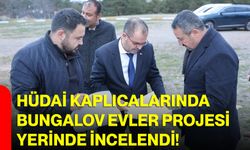 Hüdai Kaplıcalarında Bungalov Evler Projesi Yerinde İncelendi!