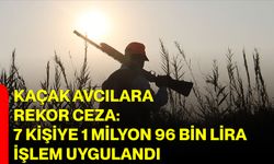 Kaçak Avcılara Rekor Ceza: 7 Kişiye 1 Milyon 96 Bin Lira İşlem Uygulandı
