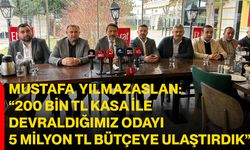 Mustafa Yılmazaslan: “200 Bin TL Kasa İle Devraldığımız Odayı 5 Milyon TL Bütçeye Ulaştırdık”