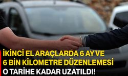 İkinci El Araçlarda 6 Ay Ve 6 Bin Kilometre Düzenlemesi O Tarihe Kadar Uzatıldı!